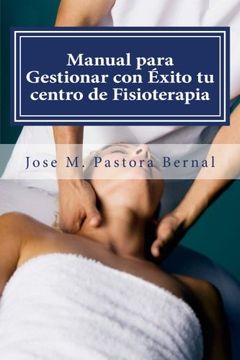 portada Manual para Gestionar con Éxito tu centro de Fisioterapia: Gestión y Marketing para Fisioterapeutas (in Spanish)