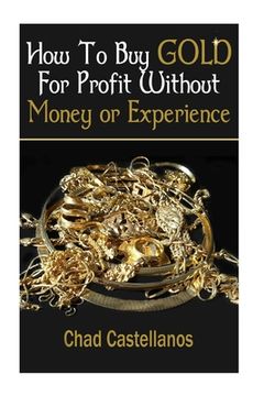 portada How To Buy Gold For Profit Without Money Or Experience (in English)