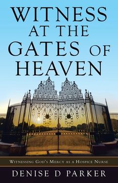 portada Witness at the Gates of Heaven: Witnessing God's Mercy as a Hospice Nurse (en Inglés)
