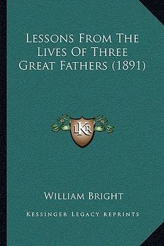 portada lessons from the lives of three great fathers (1891)