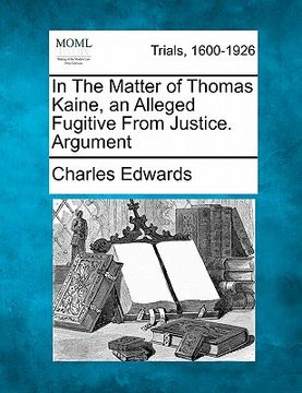 portada in the matter of thomas kaine, an alleged fugitive from justice. argument (in English)