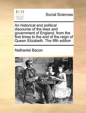 portada an  historical and political discourse of the laws and government of england, from the first times to the end of the reign of queen elizabeth. the fif