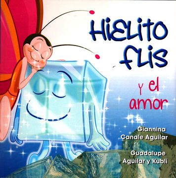 portada Hielito Flis y el Amor - Giannina Canale Aguilar- Guadalupe Aguilar,Kubli - Libro Físico