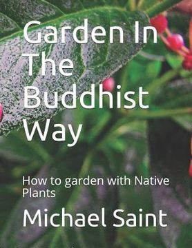 portada Garden In The Buddhist Way: How to garden with Native Plants (en Inglés)