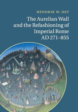 portada The Aurelian Wall and the Refashioning of Imperial Rome, ad 271-855 (en Inglés)