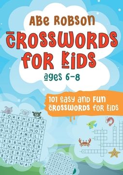 portada Crosswords for Kids Ages 6-8: 101 Easy and Fun Crosswords for Kids (Crosswords for Vocabulary and General Knowledge) (en Inglés)