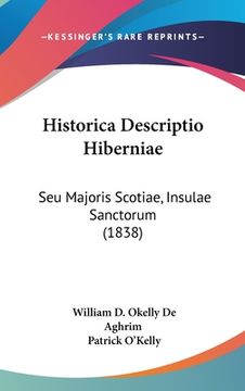 portada Historica Descriptio Hiberniae: Seu Majoris Scotiae, Insulae Sanctorum (1838) (in Latin)