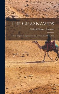 portada The Ghaznavids: Their Empire in Afghanistan and Eastern Iran, 994: 1040 (en Inglés)