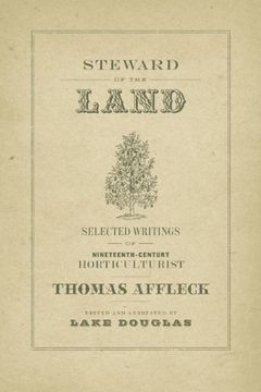portada Steward of the Land: Selected Writings of Nineteenth-Century Horticulturist Thomas Affleck (The Hill Collection: Holdings of the lsu Libraries) (in English)