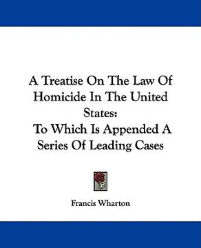 portada a treatise on the law of homicide in the united states: to which is appended a series of leading cases