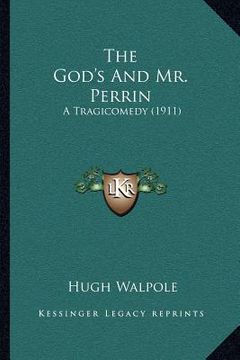 portada the god's and mr. perrin: a tragicomedy (1911)