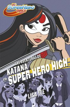 Las aventuras de Katana en Super Hero High (DC Super Hero Girls 4)