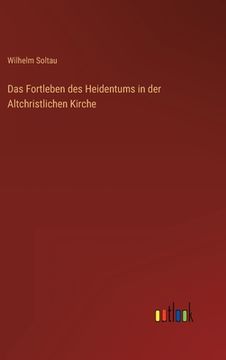 portada Das Fortleben des Heidentums in der Altchristlichen Kirche (en Alemán)