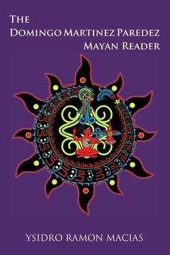 portada The Domingo Martinez Paredez Mayan Reader (en Inglés)