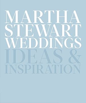 portada Martha Stewart Weddings: Ideas and Inspiration (en Inglés)