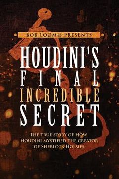 portada Houdini's Final Incredible Secret: How Houdini Mystified Sherlock Holmes' Creator (en Inglés)