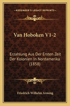 portada Van Hoboken V1-2: Erzahlung Aus Der Ersten Zeit Der Kolonien In Nordamerika (1858) (en Alemán)