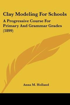 portada clay modeling for schools: a progressive course for primary and grammar grades (1899) (en Inglés)