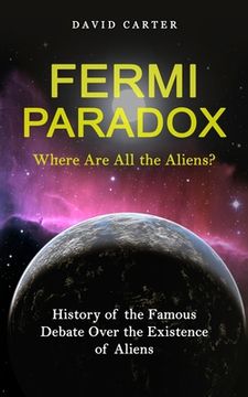 portada Fermi Paradox: Where Are All the Aliens? (History of the Famous Debate Over the Existence of Aliens) (in English)