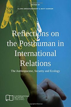 portada Reflections on the Posthuman in International Relations: The Anthropocene, Security and Ecology (E-IR Edited Collections)
