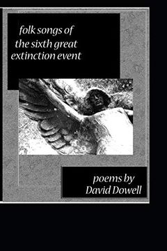 portada Folk Songs of the Sixth Great Extinction Event: Poems by David Dowell (en Inglés)