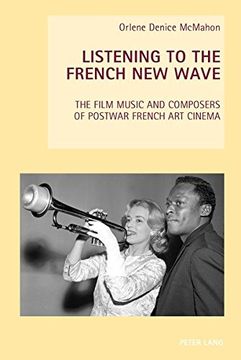 portada Listening to the French New Wave: The Film Music and Composers of Postwar French Art Cinema (New Studies in European Cinema)