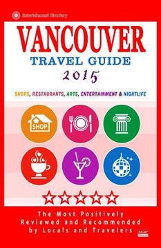 portada Vancouver Travel Guide 2015: Shops, Restaurants, Arts, Entertainment and Nightlife in Vancouver, Canada (City Travel Guide 2015). (en Inglés)