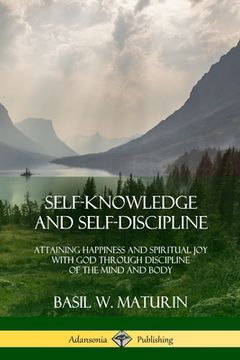 portada Self-Knowledge and Self-Discipline: Attaining Happiness and Spiritual Joy with God Through Discipline of the Mind and Body (en Inglés)