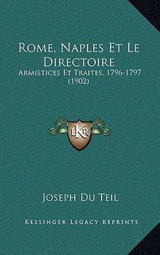 portada Rome, Naples Et Le Directoire: Armistices Et Traites, 1796-1797 (1902) (en Francés)