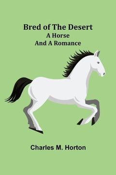 portada Bred of the Desert: A Horse and a Romance (en Inglés)