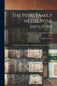 portada The Petri Family in the Wine Industry: Oral History Transcript / and Related Material, 1969-197 (en Inglés)