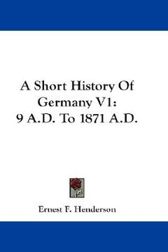 portada a short history of germany v1: 9 a.d. to 1871 a.d. (in English)