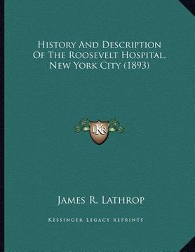 portada history and description of the roosevelt hospital, new york city (1893) (en Inglés)