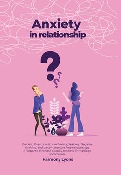 portada Anxiety in relationship - Guide to Overcome & cure Anxiety, Jealousy, Negative thinking, and prevent insecure love relationships. Therapy to eliminate (in English)