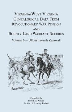 portada virginia and west virginia genealogical data from revolutionary war pension and bounty land warrant records, volume 6 ullum through zumwalt (en Inglés)