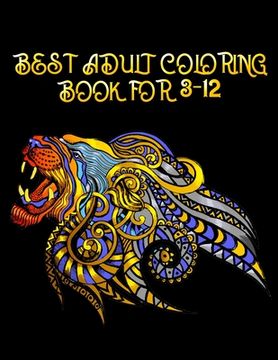 portada Best Adult Coloring Book for 3-12: Awesome 100+ Coloring Animals, Birds, Mandalas, Butterflies, Flowers, Paisley Patterns, Garden Designs, and Amazing (en Inglés)