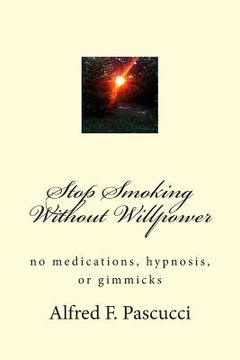 portada Stop Smoking Without Willpower: no medications, hypnosis, or gimmicks (en Inglés)