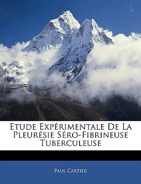 portada Etude Expérimentale De La Pleurésie Séro-Fibrineuse Tuberculeuse (en Francés)