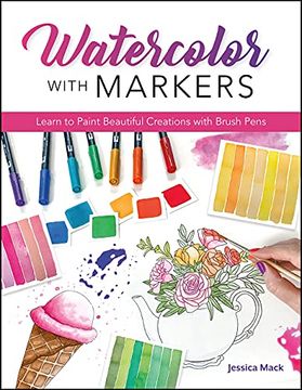 portada Watercolor with Markers: Learn to Paint Beautiful Creations with Brush Pens (en Inglés)