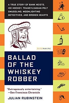 ballad of the whiskey robber,a true story of bank heists, ice hockey, transylvanian pelt smuggling, moonlighting detectives, and (en Inglés)