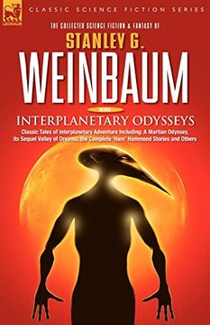portada Interplanetary Odysseys - Classic Tales of Interplanetary Adventure Including: A Martian Odyssey, its Sequel Valley of Dreams, the Complete 'ham'. 'ham' Hammond Stories and Others v. 1 (en Inglés)