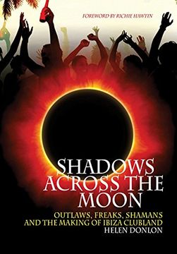 portada Shadows Across the Moon: Outlaws, Freaks, Shamans and the Making of Ibiza Clubland