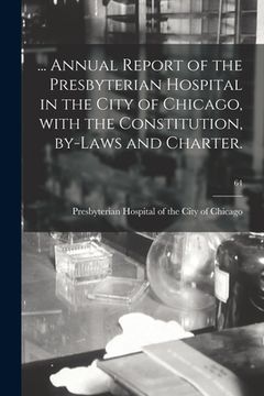 portada ... Annual Report of the Presbyterian Hospital in the City of Chicago, With the Constitution, By-laws and Charter.; 64 (en Inglés)