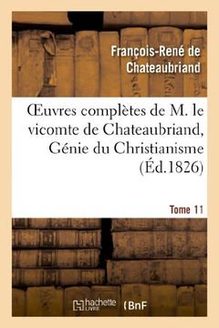 portada Oeuvres Completes de M. Le Vicomte de Chateaubriand, Tome 11 Genie Du Christianisme (Litterature) (French Edition)
