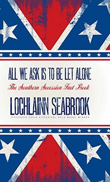 portada All We Ask is to be Let Alone: The Southern Secession Fact Book