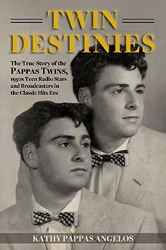 portada Twin Destinies: The True Story of the Pappas Twins, 1950S Teen Radio Stars and Broadcasters in the Classic Hits era 