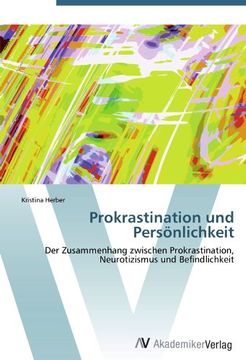 portada Prokrastination und Persönlichkeit: Der Zusammenhang zwischen Prokrastination, Neurotizismus und Befindlichkeit