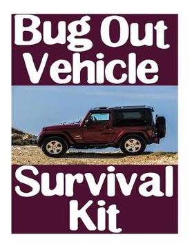 portada Bug Out Vehicle Survival Kit: A Step-By-Step Beginner's Guide On How To Assemble A Complete Survival Kit For Your Bug Out Vehicle (in English)