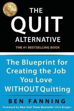 portada The QUIT Alternative: The Blueprint for Creating the Job You Love WITHOUT Quitting (in English)