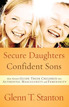 portada Secure Daughters, Confident Sons: How Parents Guide Their Children Into Authentic Masculinity and Femininity (in English)